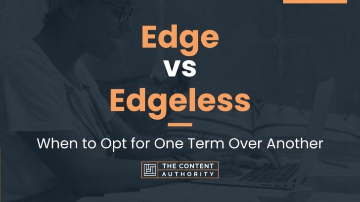 Edge vs Edgeless: When to Opt for One Term Over Another