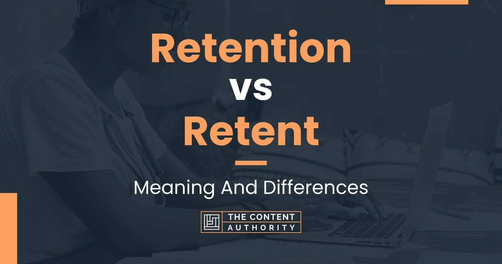 Retention vs Retent Meaning And Differences