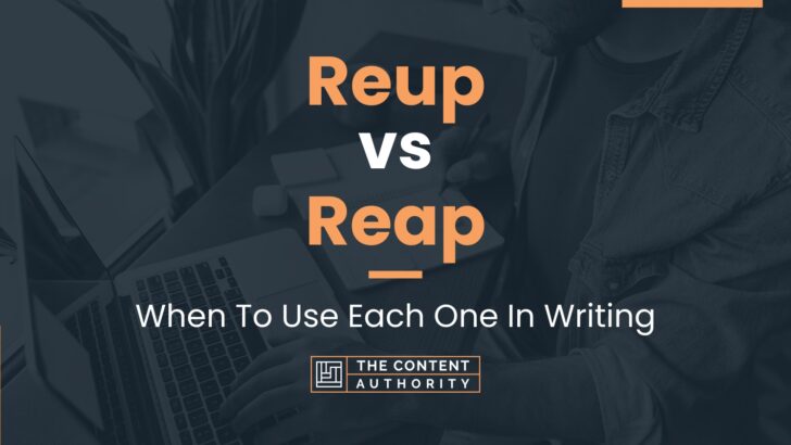 Reup vs Reap: When To Use Each One In Writing
