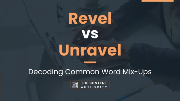 Revel vs Unravel: Decoding Common Word Mix-Ups