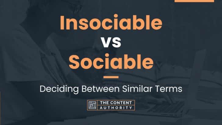 Insociable vs Sociable: Deciding Between Similar Terms