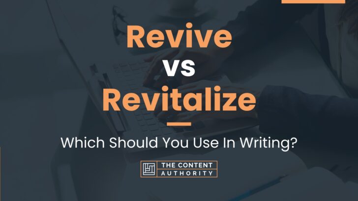 Revive vs Revitalize: Which Should You Use In Writing?