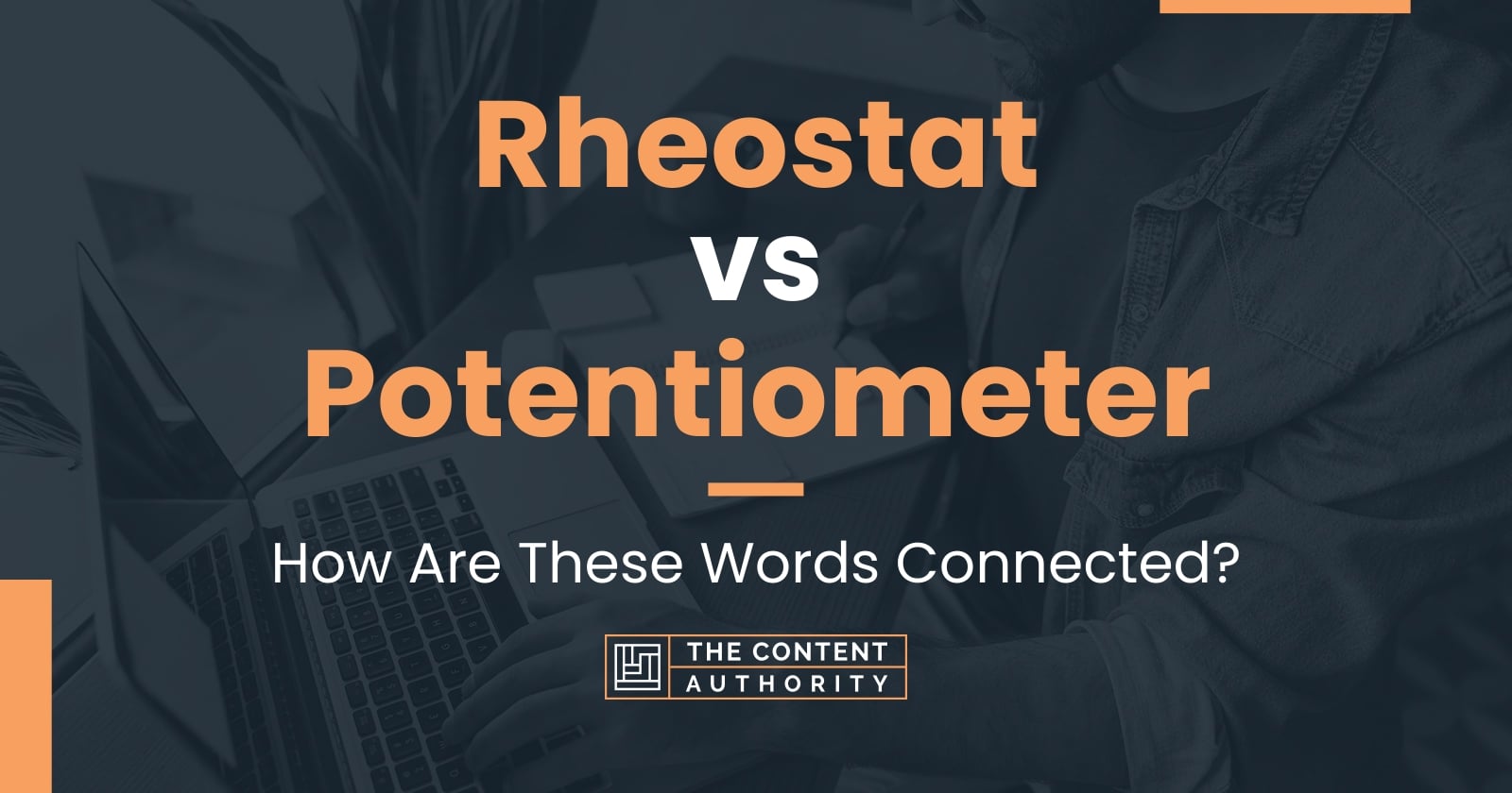 Rheostat vs Potentiometer How Are These Words Connected?