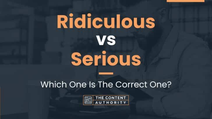 Ridiculous vs Serious: Which One Is The Correct One?