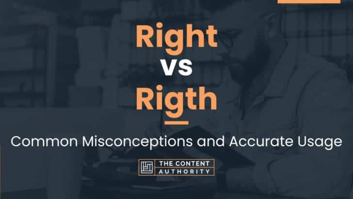 Right vs Rigth: Common Misconceptions and Accurate Usage