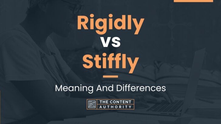 Rigidly vs Stiffly: Meaning And Differences