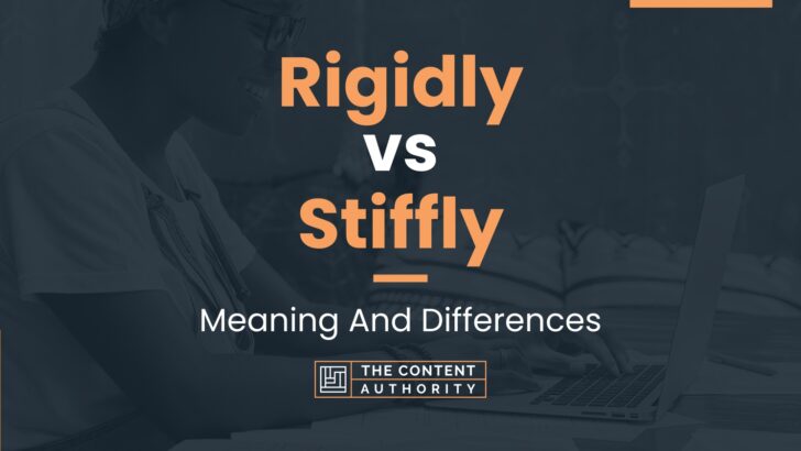 Rigidly Vs Stiffly Meaning And Differences