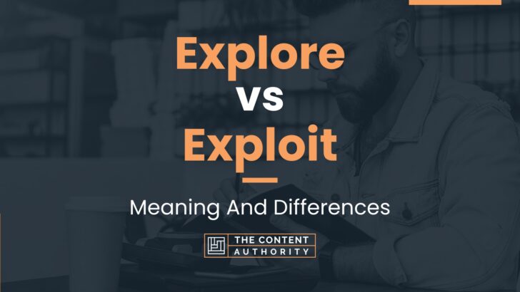 Explore vs Exploit: Meaning And Differences