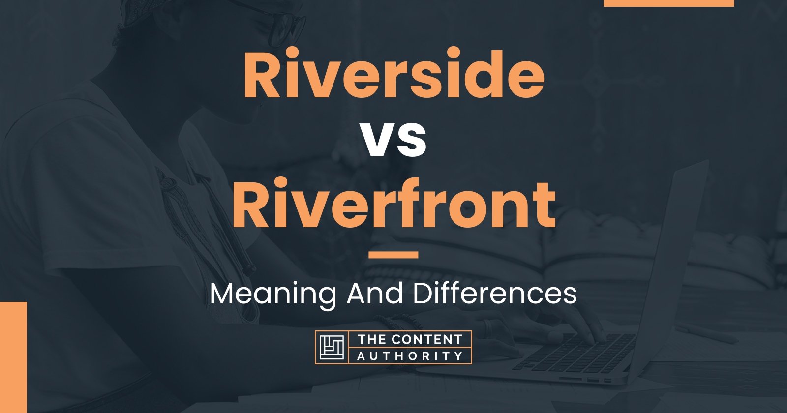 Riverside vs Riverfront: Meaning And Differences