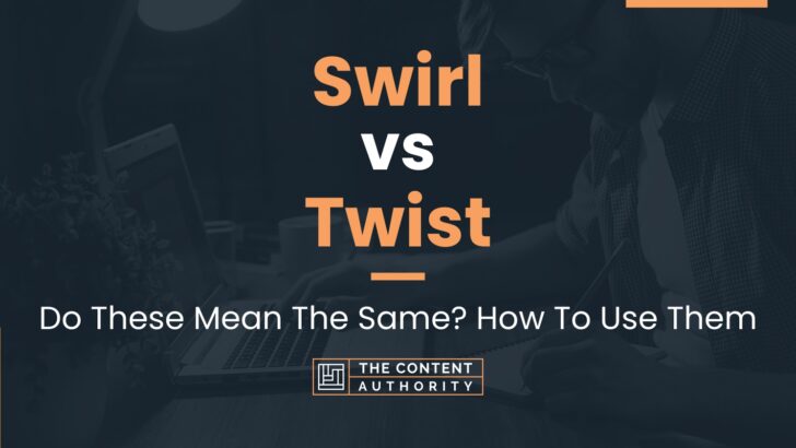 swirl-vs-twist-do-these-mean-the-same-how-to-use-them