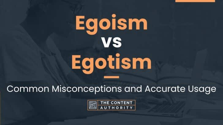 Egoism vs Egotism: Common Misconceptions and Accurate Usage