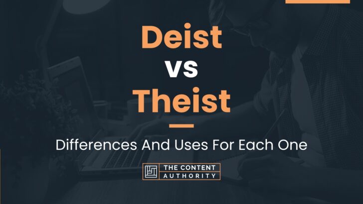 Deist vs Theist: Differences And Uses For Each One