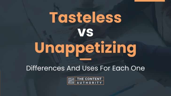 Tasteless vs Unappetizing: Differences And Uses For Each One