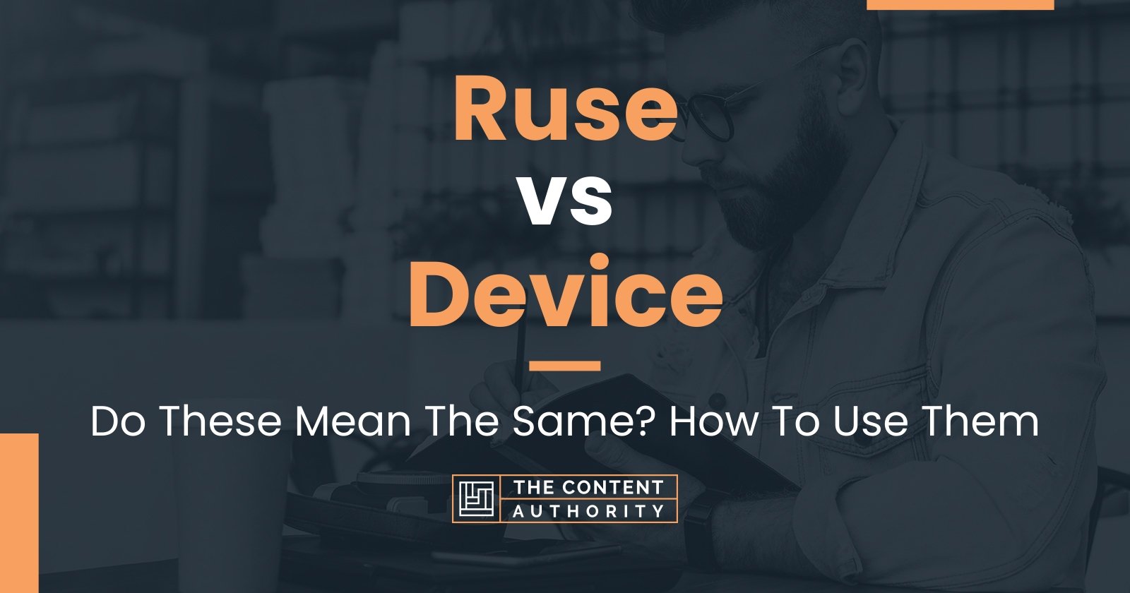 Ruse vs Device: Do These Mean The Same? How To Use Them