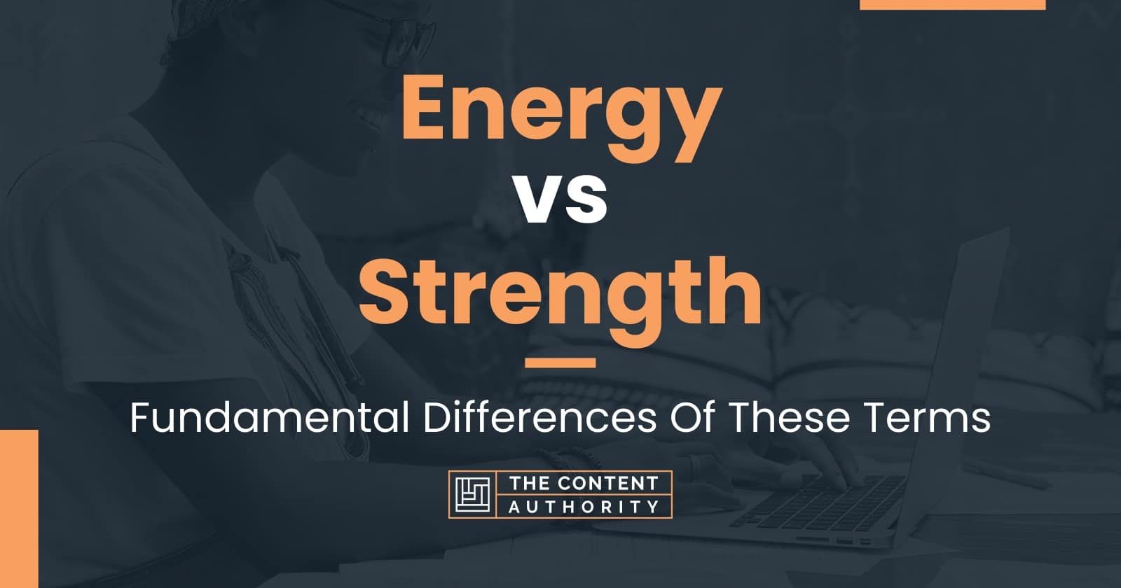 Energy vs Strength: Fundamental Differences Of These Terms