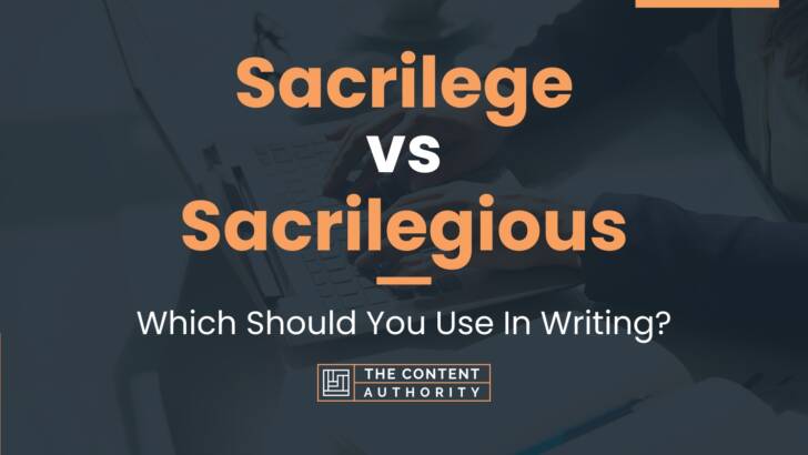 Sacrilege vs Sacrilegious: Which Should You Use In Writing?