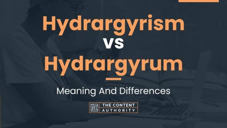 Hydrargyrism vs Hydrargyrum: Meaning And Differences