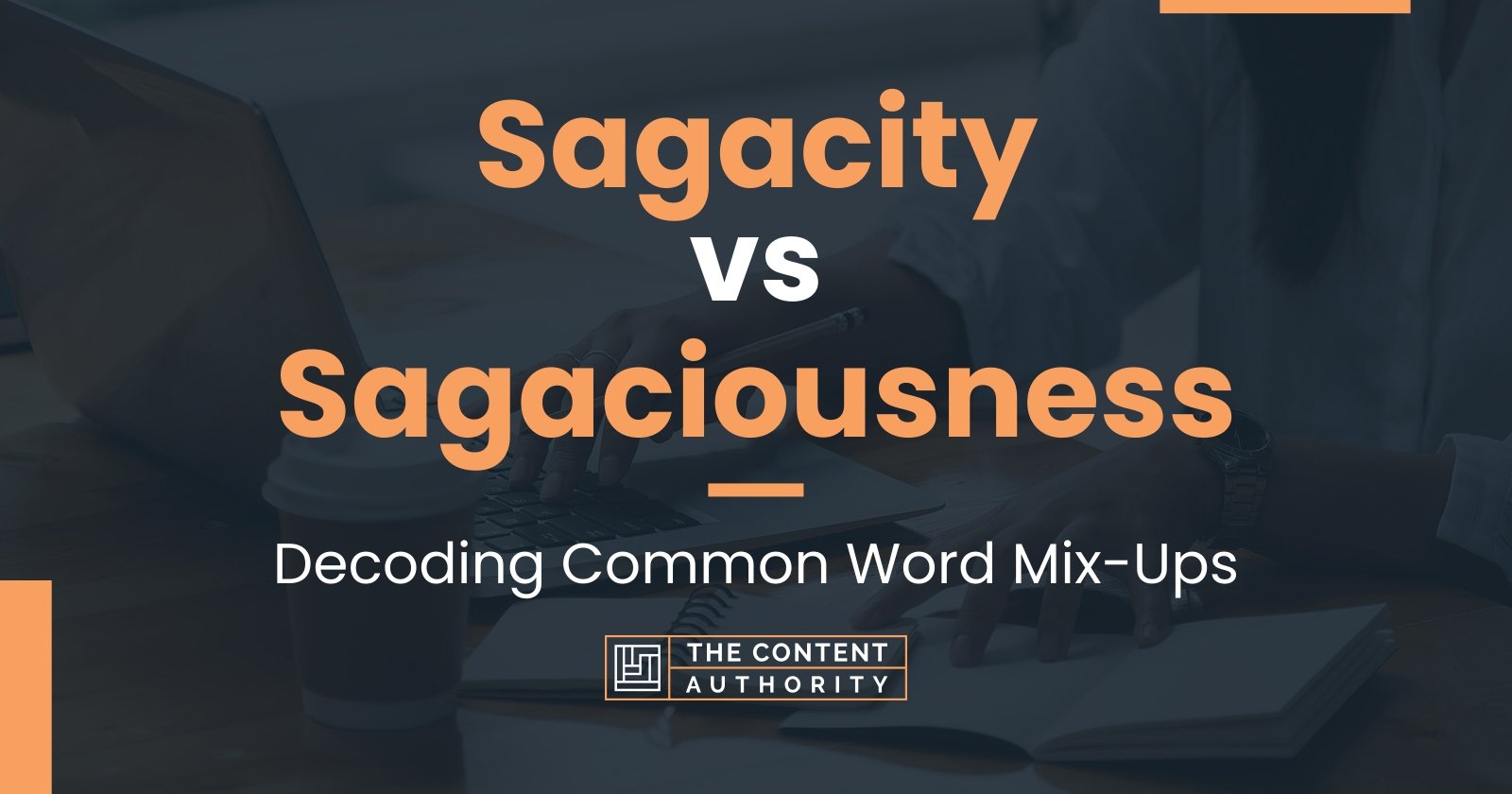 sagacity-vs-sagaciousness-decoding-common-word-mix-ups