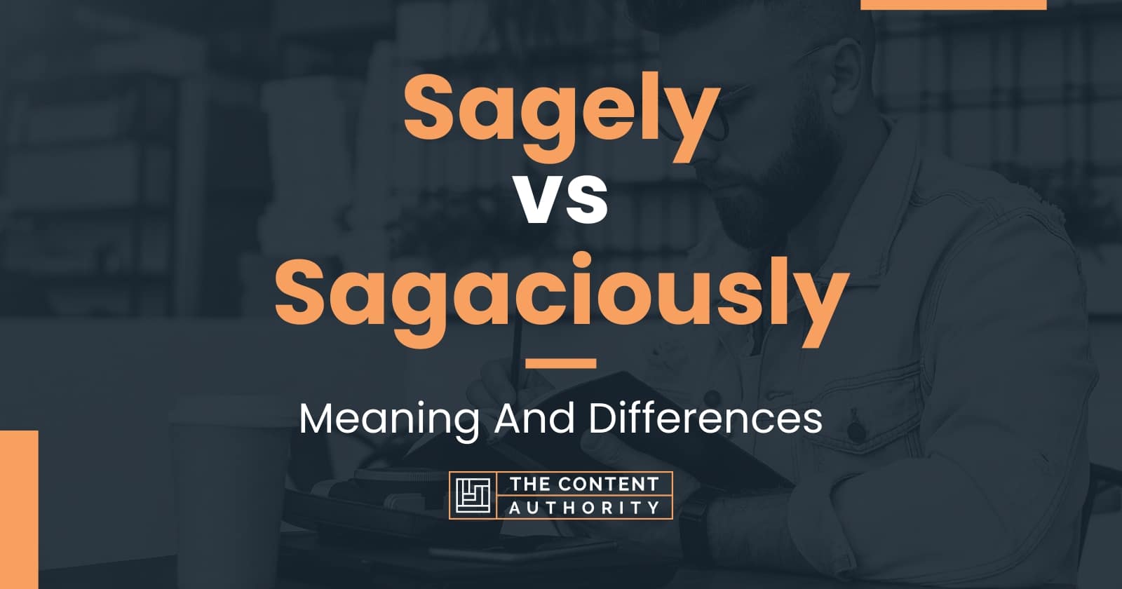 Sagely vs Sagaciously: Meaning And Differences