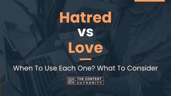 hatred-vs-love-when-to-use-each-one-what-to-consider