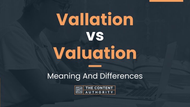 Vallation vs Valuation: Meaning And Differences