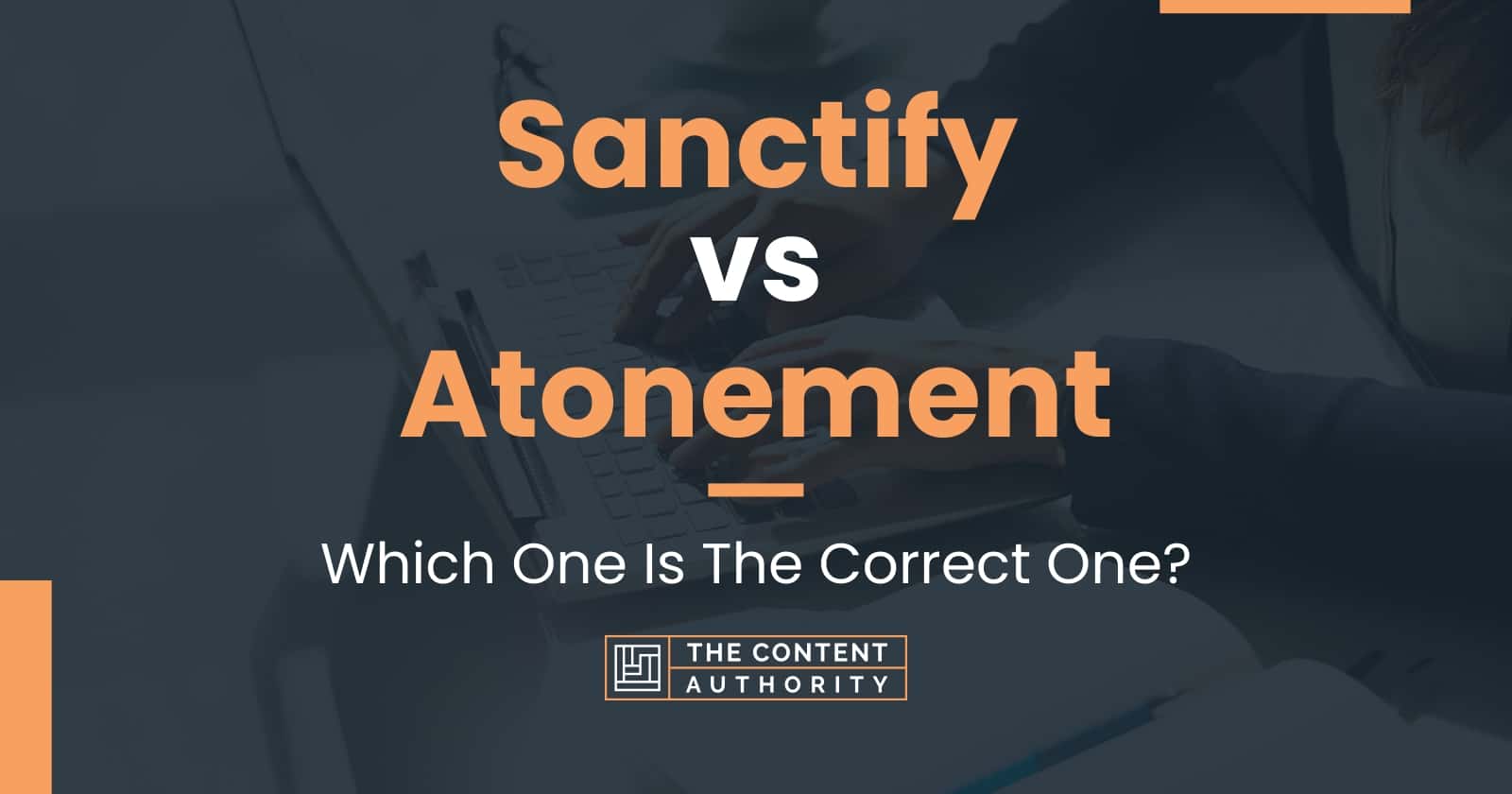 Sanctify vs Atonement: Which One Is The Correct One?