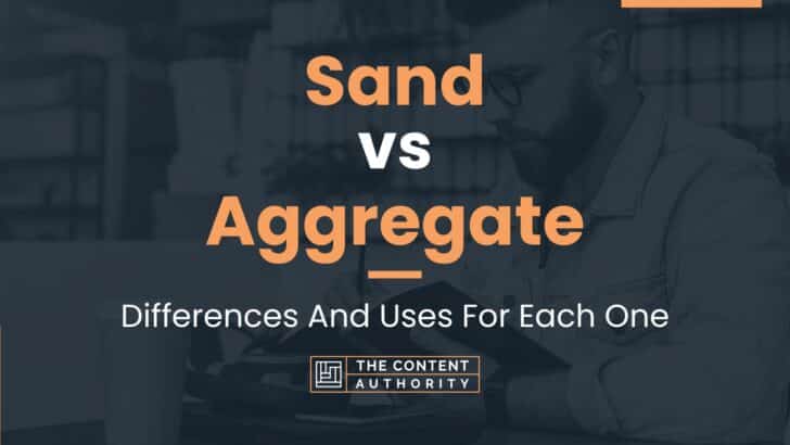Sand vs Aggregate: Differences And Uses For Each One