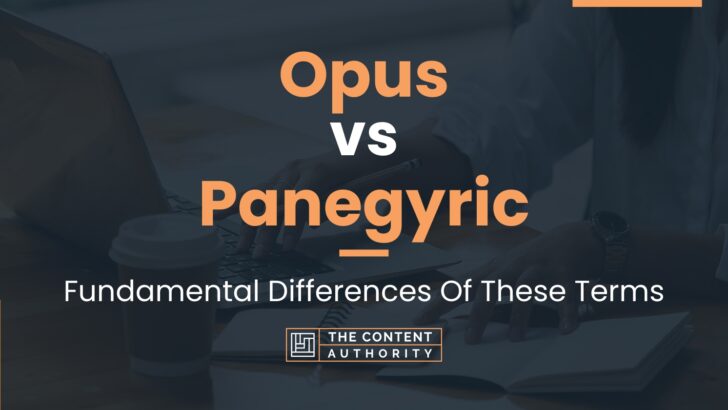 Opus vs Panegyric: Fundamental Differences Of These Terms