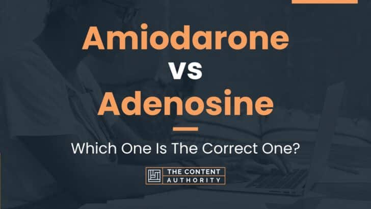 Amiodarone vs Adenosine: Which One Is The Correct One?