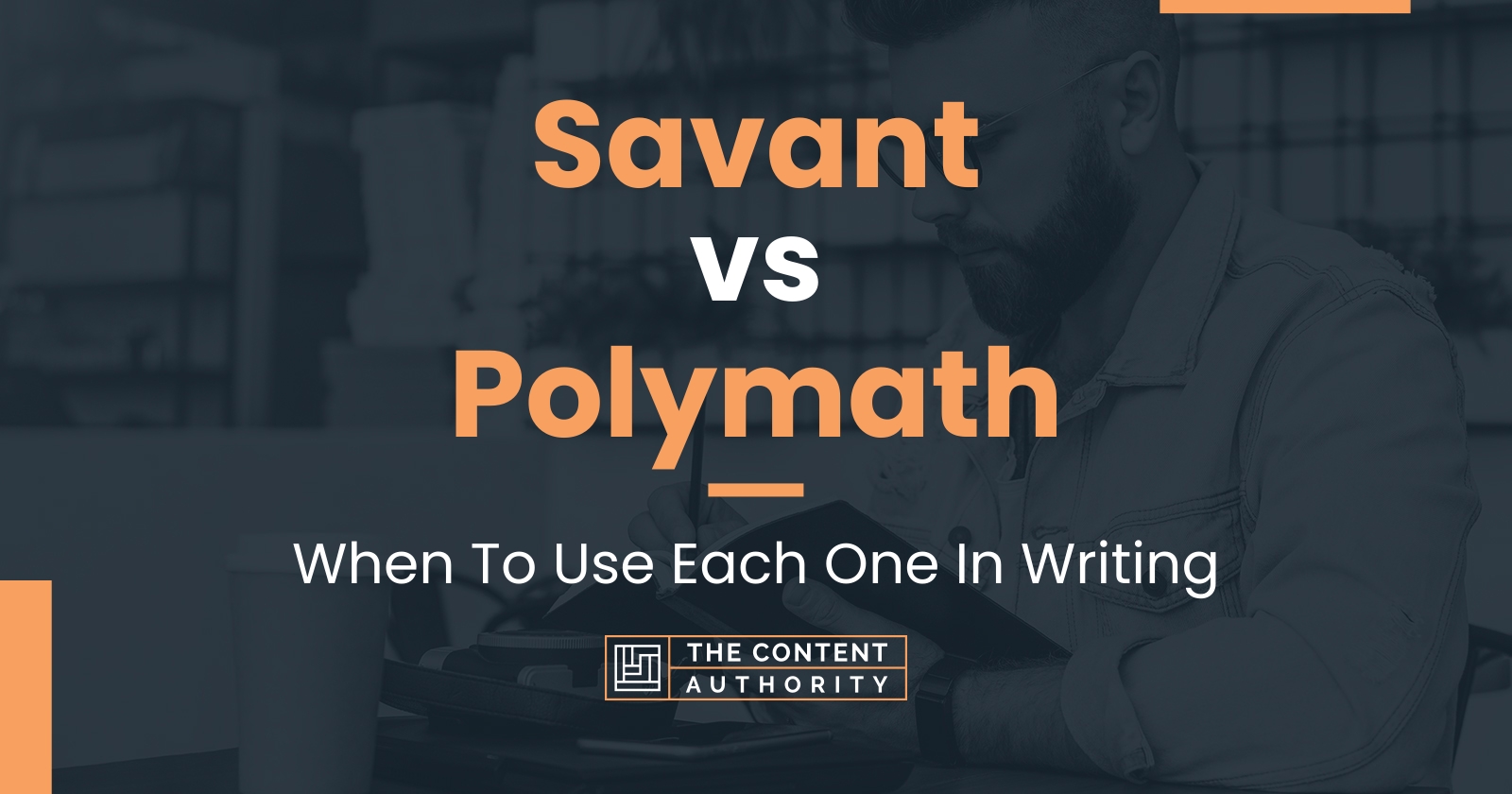 Savant vs Polymath: When To Use Each One In Writing