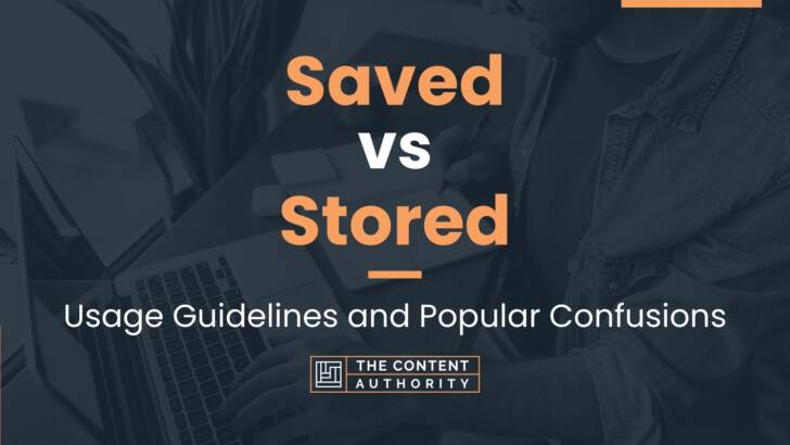 Saved vs Stored: Usage Guidelines and Popular Confusions
