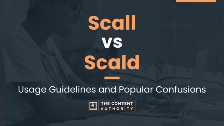 Scall vs Scald: Usage Guidelines and Popular Confusions