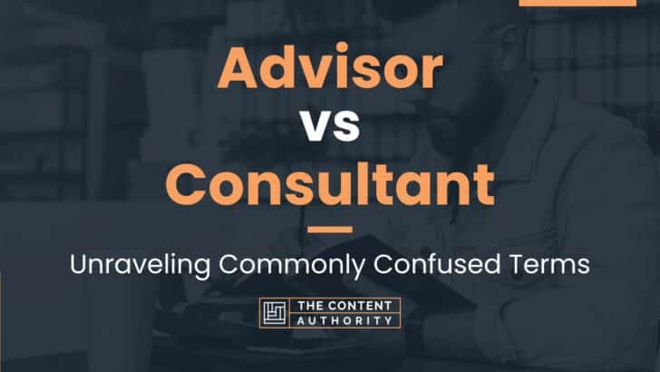 Advisor vs Consultant: Unraveling Commonly Confused Terms
