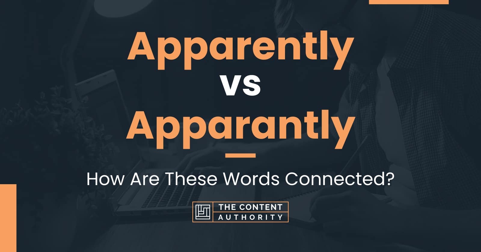 Apparently vs Apparantly: How Are These Words Connected?