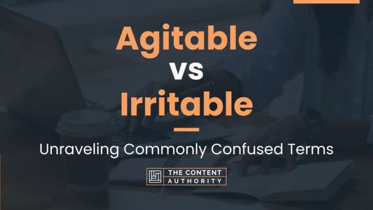 Agitable vs Irritable: Unraveling Commonly Confused Terms