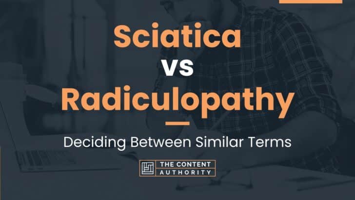 Sciatica vs Radiculopathy: Deciding Between Similar Terms