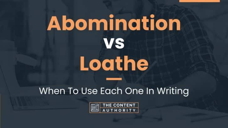 Abomination vs Loathe: When To Use Each One In Writing