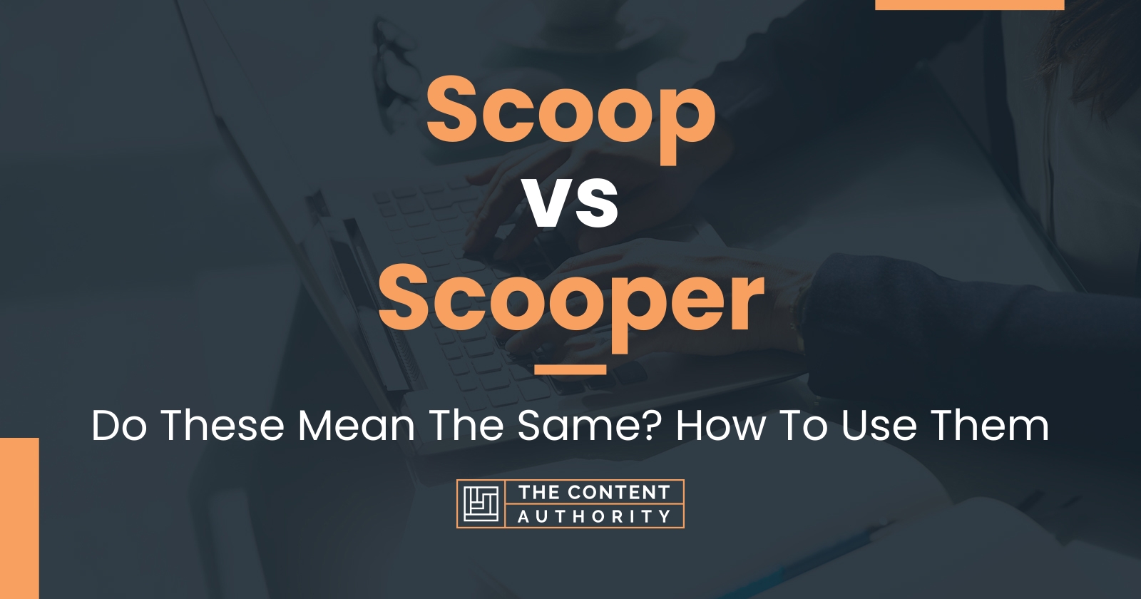Scoop vs Scooper: Do These Mean The Same? How To Use Them