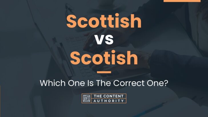 Scottish Vs Scotish: Which One Is The Correct One?