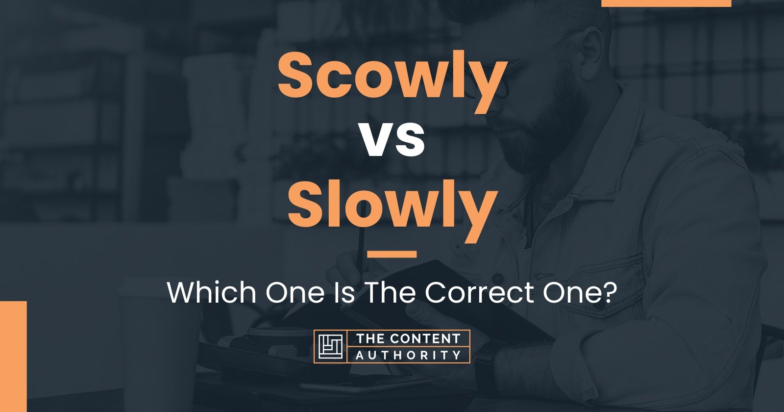 Scowly vs Slowly: Which One Is The Correct One?