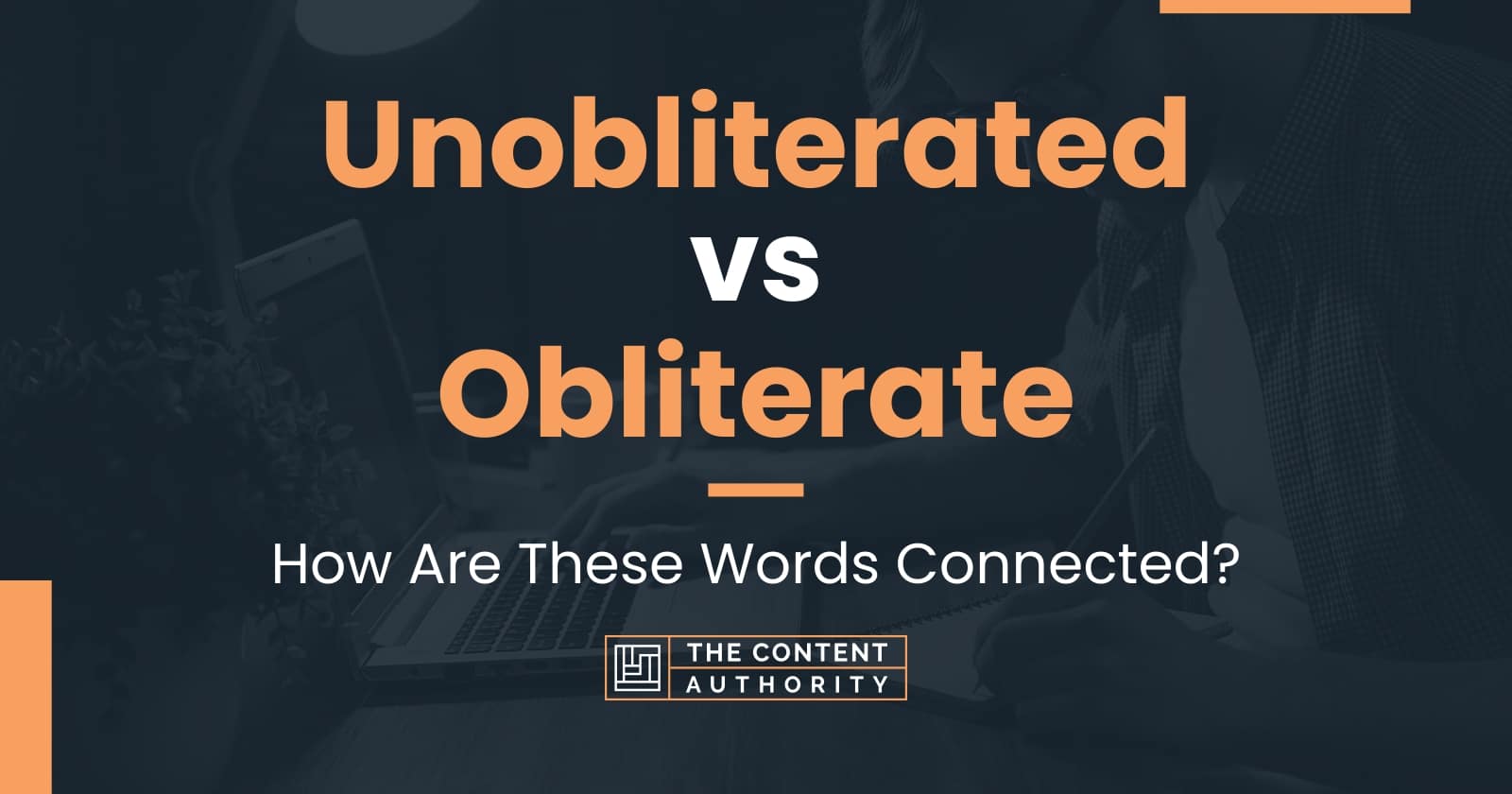 Unobliterated Vs Obliterate: How Are These Words Connected?