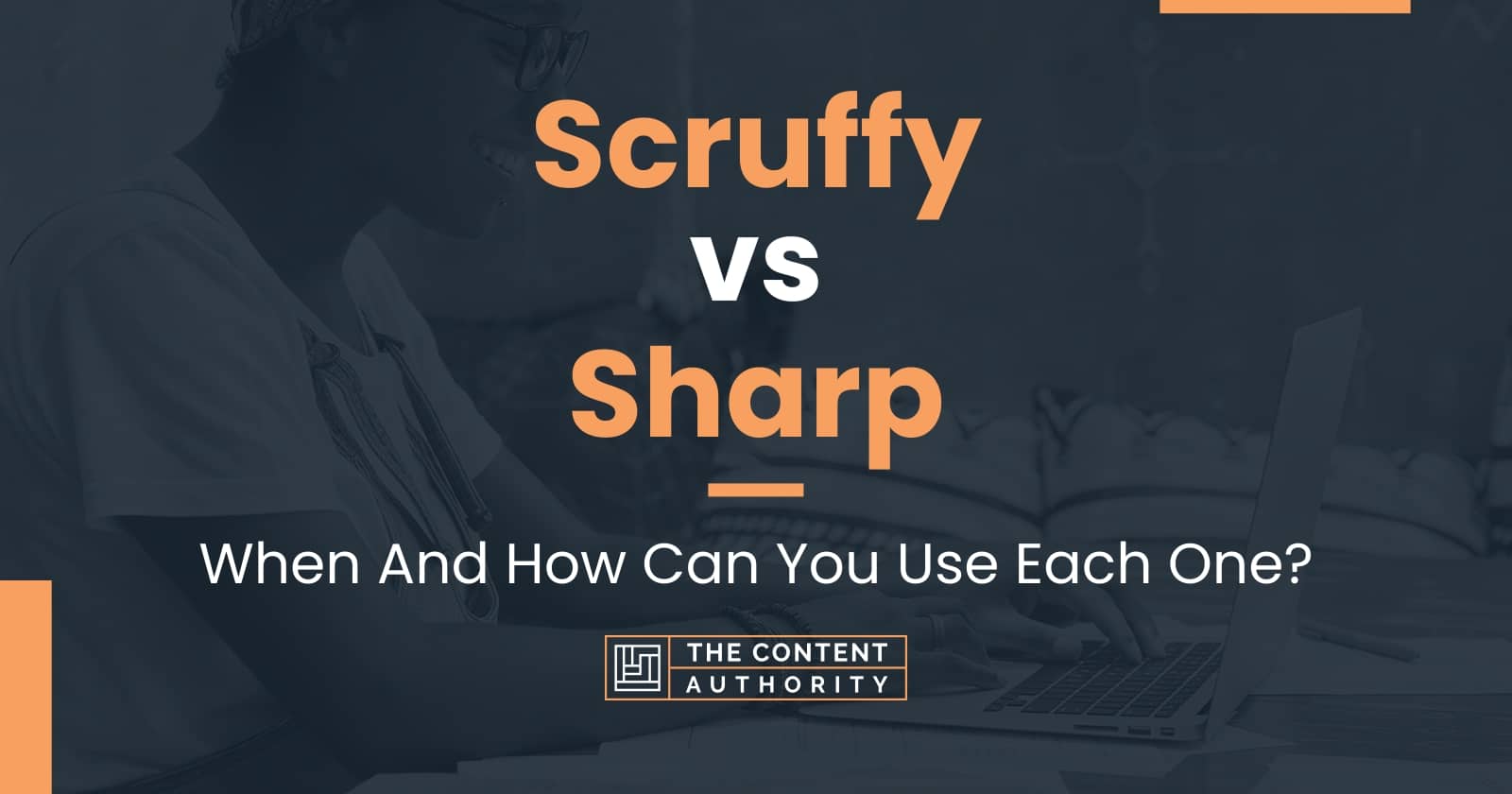 Scruffy Vs Sharp When And How Can You Use Each One