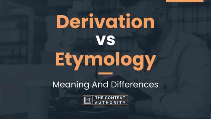 Derivation vs Etymology: Meaning And Differences