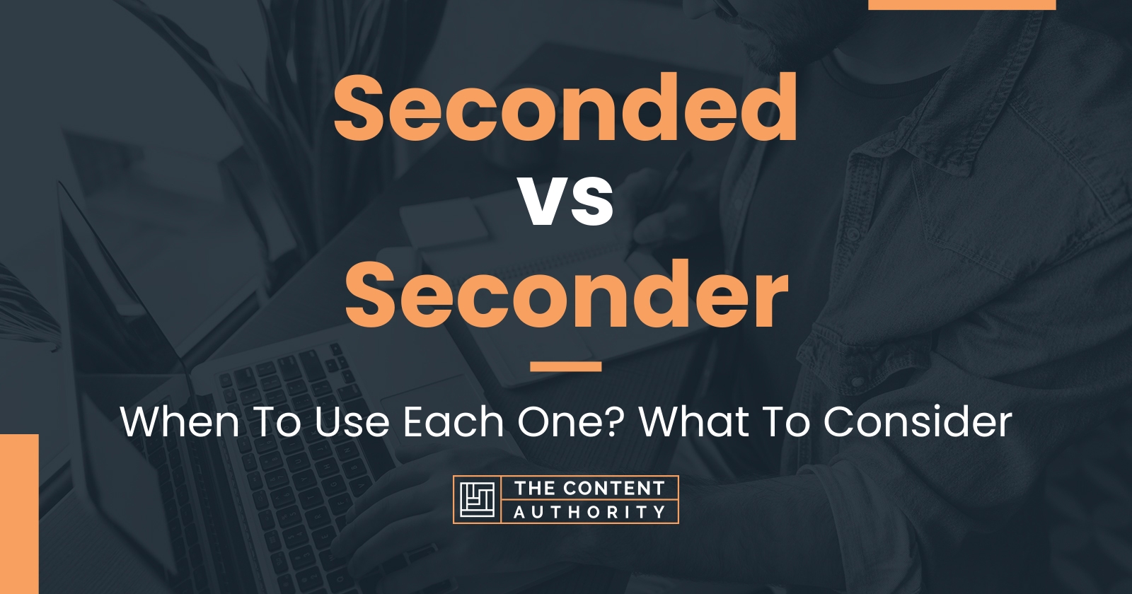 Seconded vs Seconder: When To Use Each One? What To Consider