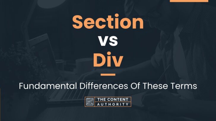 Section vs Div: Fundamental Differences Of These Terms