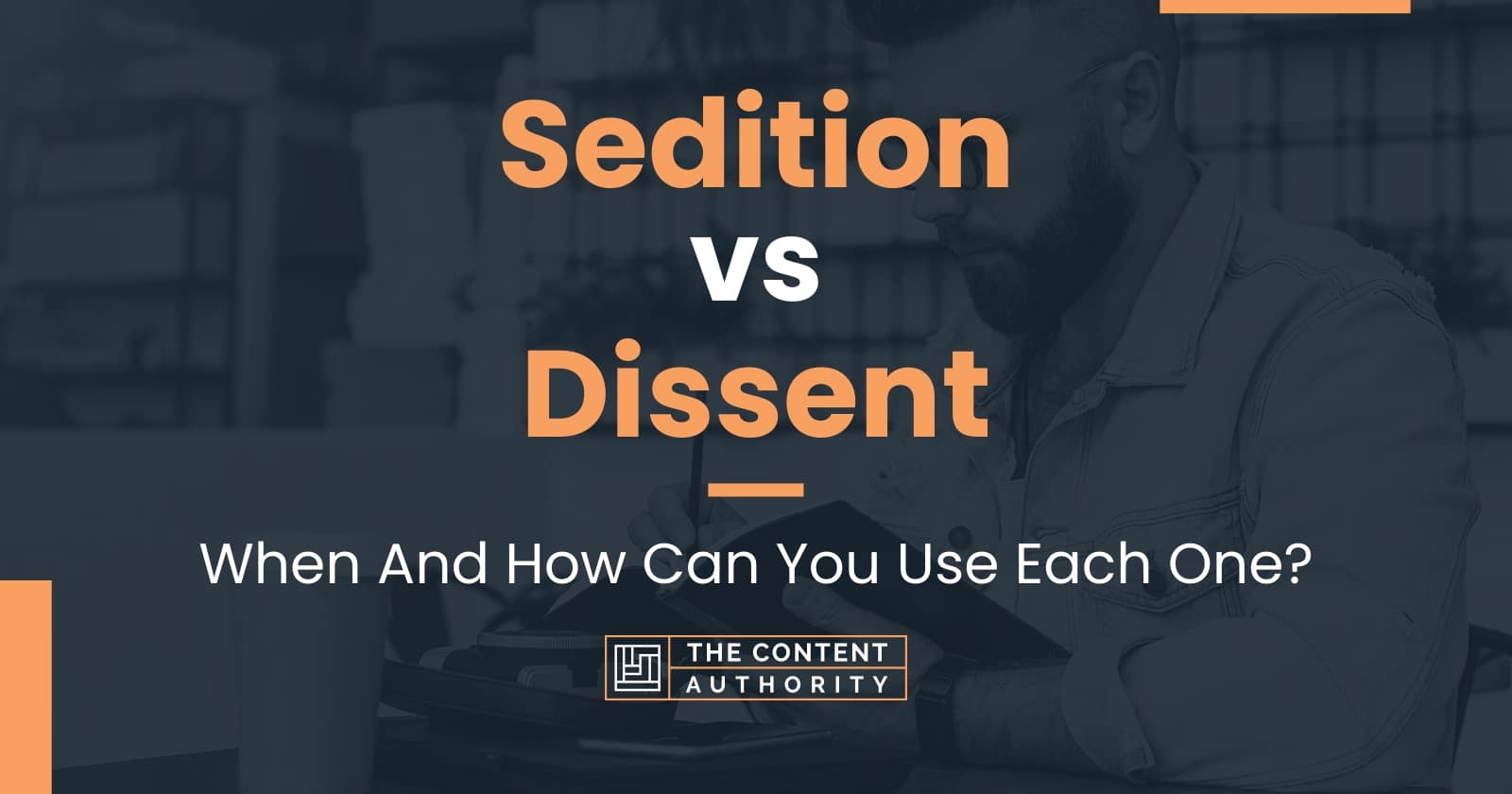 Sedition vs Dissent When And How Can You Use Each One?