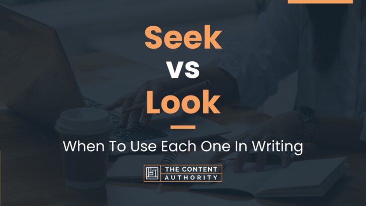 Seek vs Look: When To Use Each One In Writing