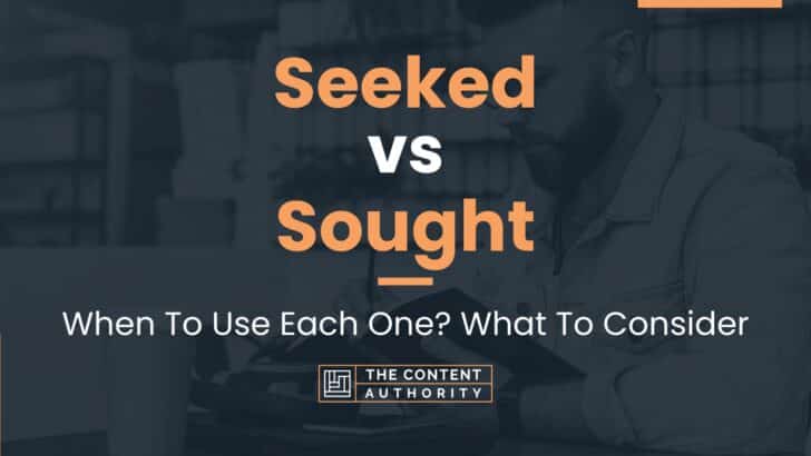 Seeked vs Sought: When To Use Each One? What To Consider