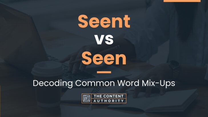 Seent vs Seen: Decoding Common Word Mix-Ups
