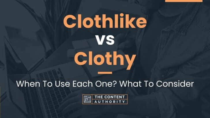 Clothlike vs Clothy: When To Use Each One? What To Consider